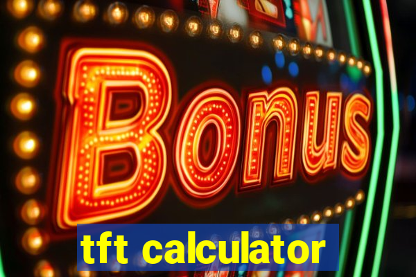 tft calculator